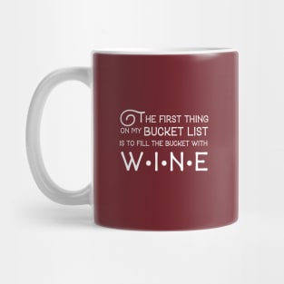 The first thing on my bucket list is to fill the bucket with wine Mug